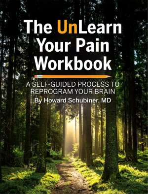 The Unlearn Your Pain Workbook by Howard Schubiner, MD