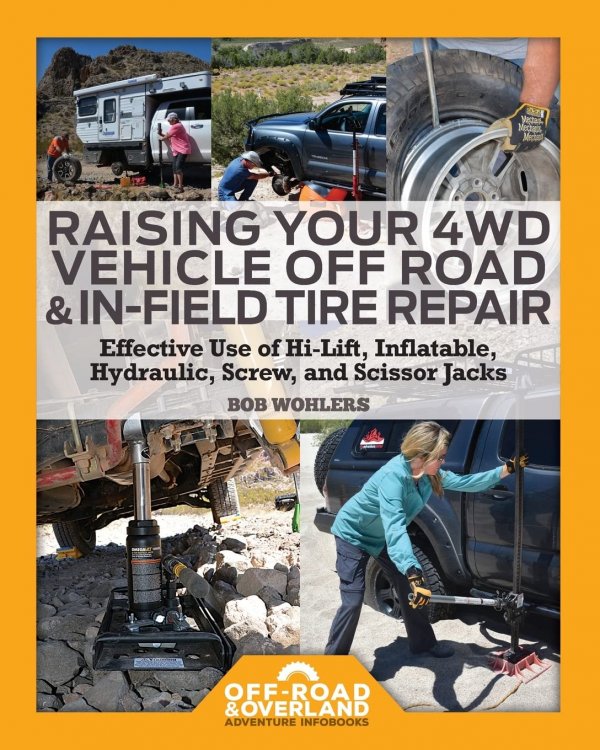 Raising Your 4WD Vehicle Off-Road & In-Field Tire Repair: Effective Use of Hi-Lift, Inflatable, Hydraulic, Screw, and Scissor Jacks (Off-Road & Overland Adventure InfoBooks)
