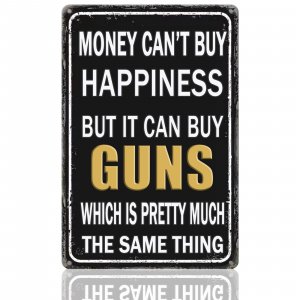 Tin Sign Guns Accessories For Men Man Cave Signs And Decor Funny Metal Tin Sign Cool Gifts For Gun Lovers Hunting Gifts For Men Mancave Stuff For Money Can'T Buy Happiness But It Can Buy Guns