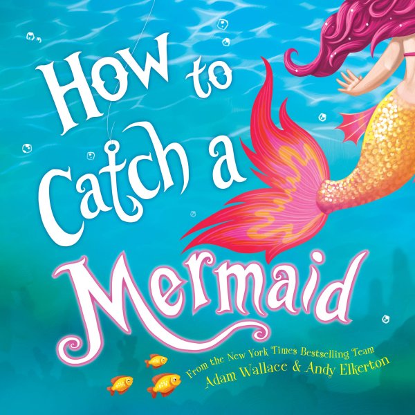 How to Catch a Mermaid: A Summer Picture Book for Mermaid Lovers