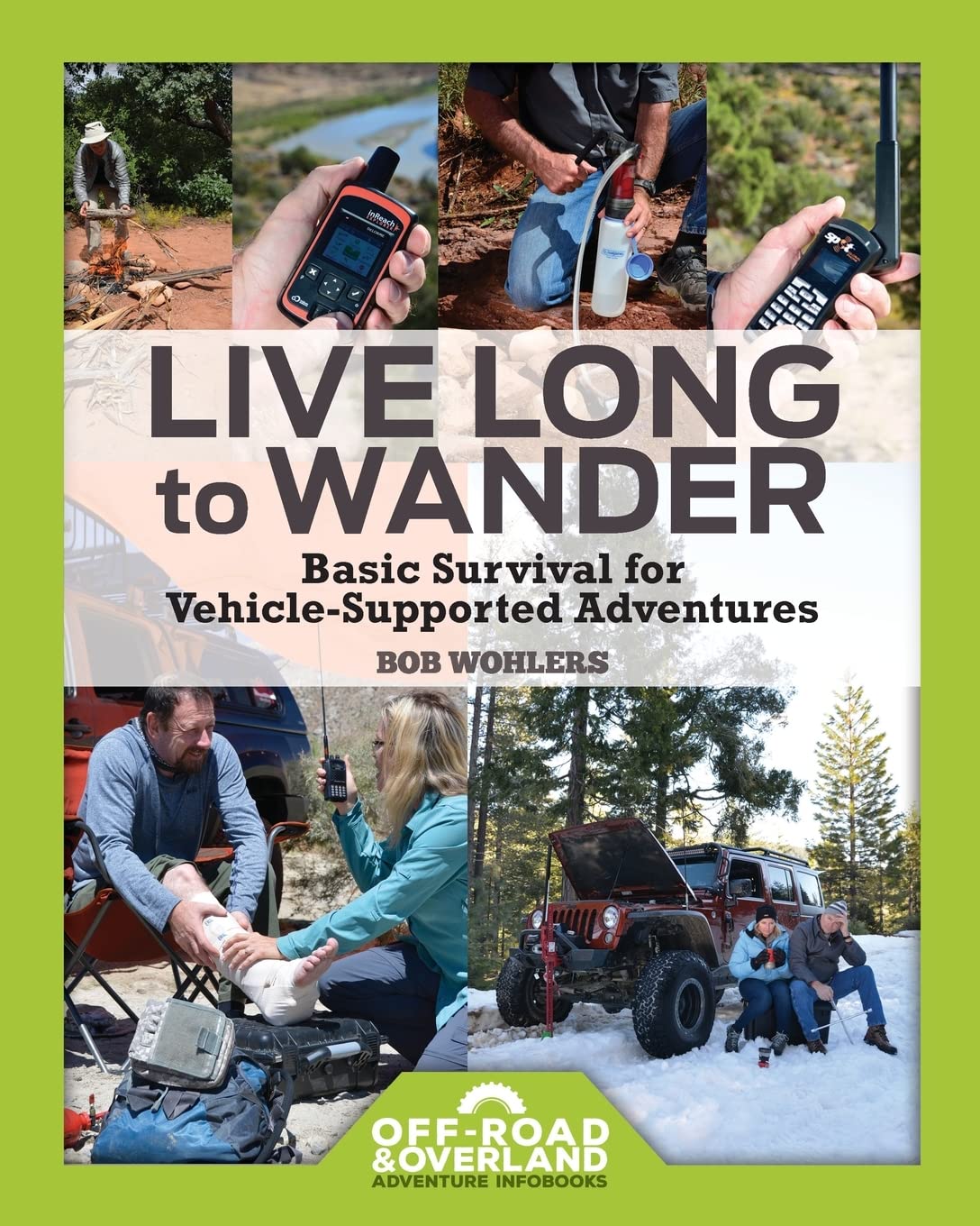 Live Long to Wander: Basic Survival for Vehicle-Supported Adventures (Off-Road & Overland Adventure InfoBooks)