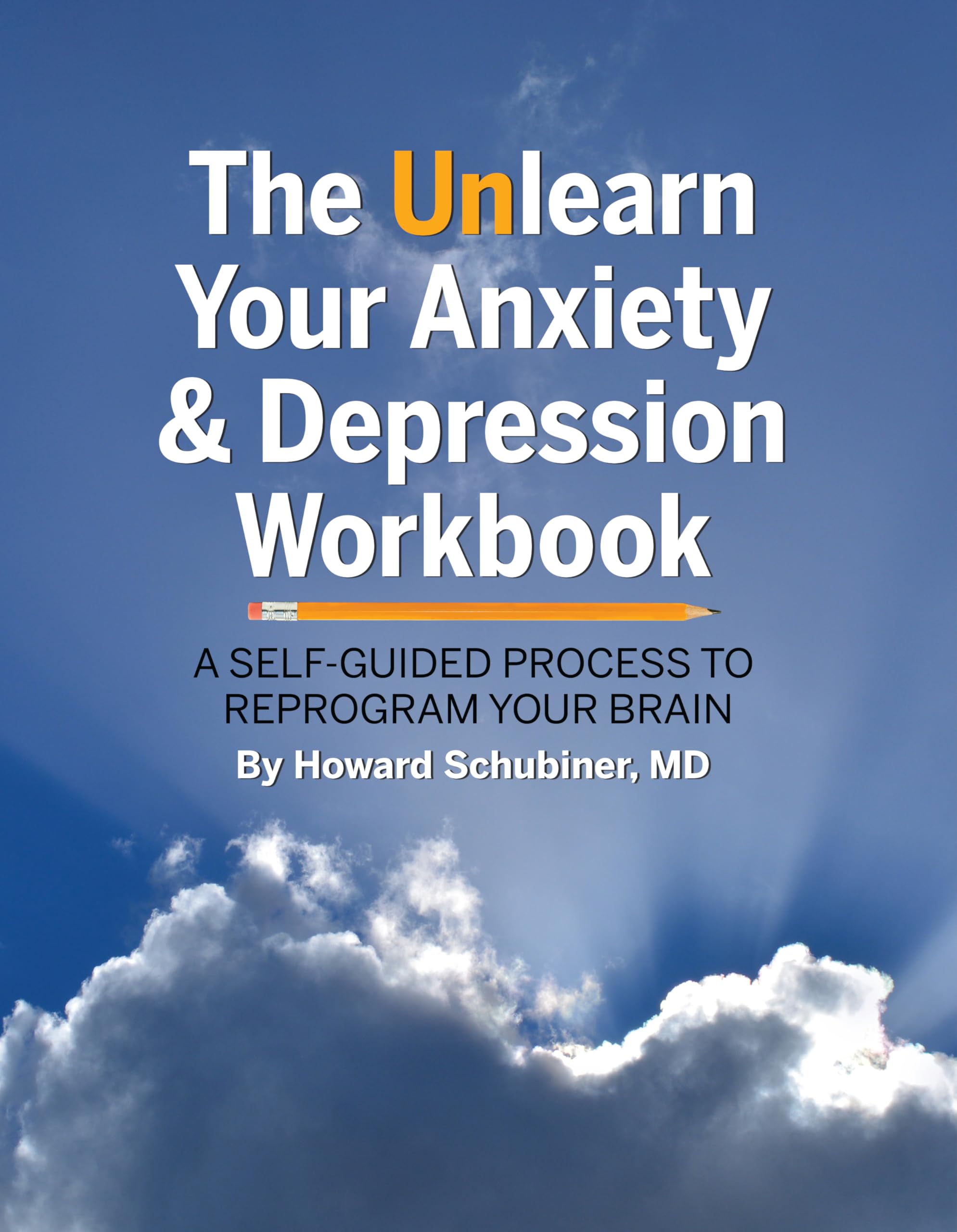 The Unlearn Your Anxiety and Depression Workbook: A self-guided process to reprogram your brain.